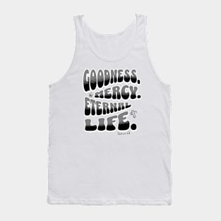 Goodness. Mercy. Eternal Life. - Trendy bubble font in black & gray text. Tank Top